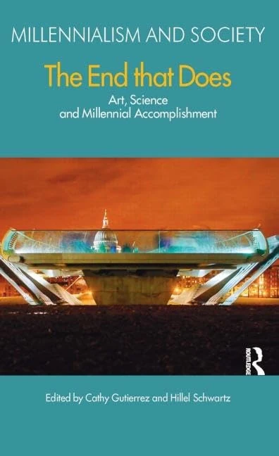 The End That Does: Art, Science and Millennial Accomplishment: 3 (Millennialism and Society)