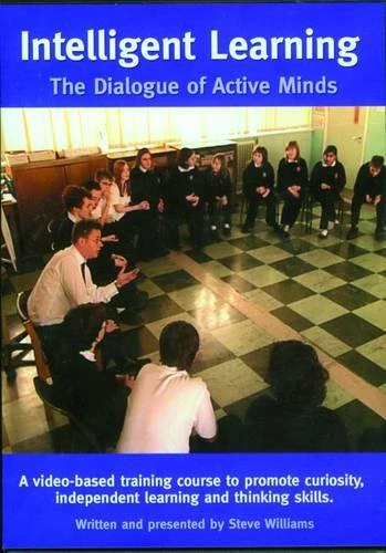 Intelligent Learning: The Dialogue of Active Minds - A Video Based Training Course to Promote Curiosity, Independent Learning and Thinking Skills [DVD]