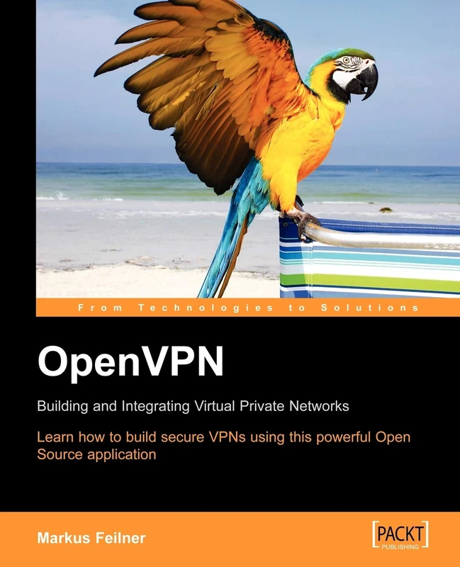 OpenVPN: Building and Integrating Virtual Private Networks: Learn how to build secure VPNs using this powerful Open Source application
