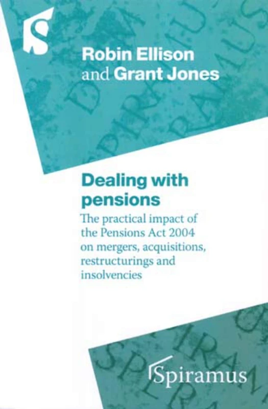Dealing with Pensions: The Practical Impact of the Pensions Act 2004 on Mergers, Acquisitions, Restructurings and Insolvencies