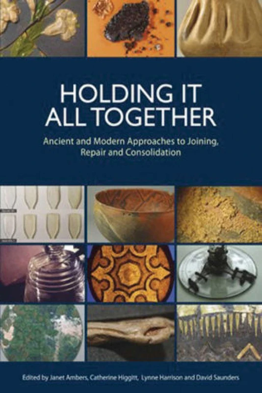 Holding It All Together: Ancient and Modern Approaches to Joining, Repair and Consolidation
