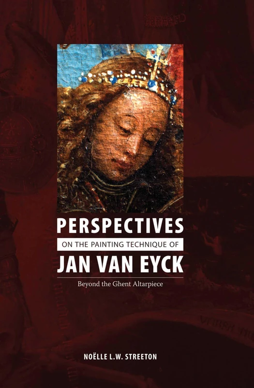 Perspectives on the Painting Technique of Jan van Eyck: Beyond the Ghent Altarpiece