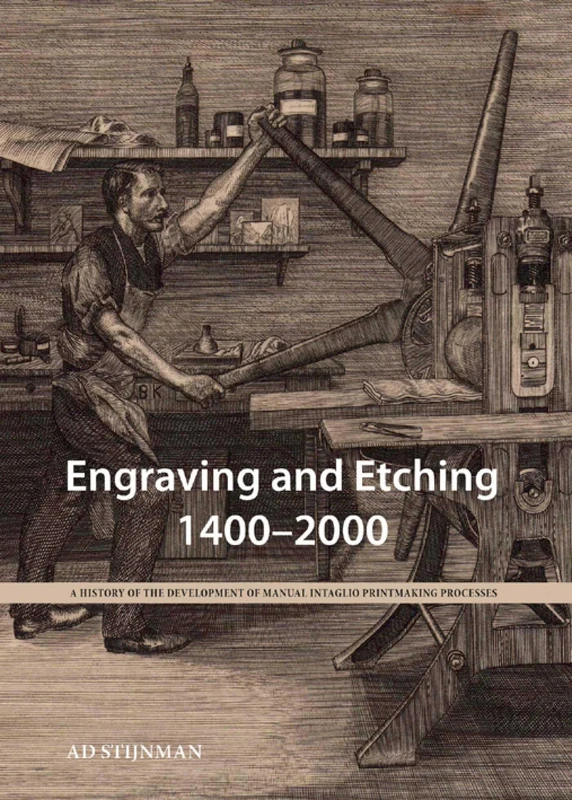 Engraving and Etching 1400-2000: A History of the Development of Manual Intaglio Printmaking Processes