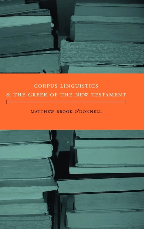 Corpus Linguistics and the Greek of the New Testament (New Testament Monographs): No. 6