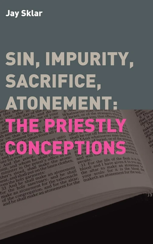 Sin, Impurity, Sacrifice, Atonement: The Priestly Conceptions (Hebrew Bible Monographs): No. 2