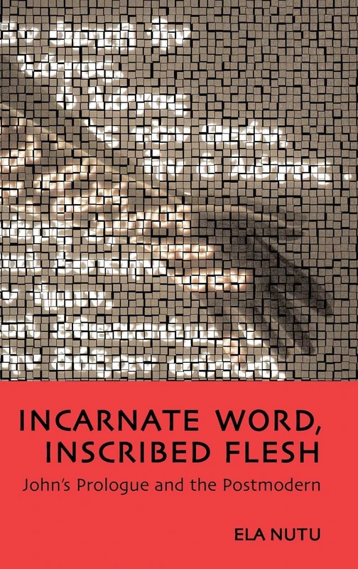 Incarnate Word, Inscribed Flesh: John's Prologue and the Postmodern: No. 6 (The Bible in the Modern World)