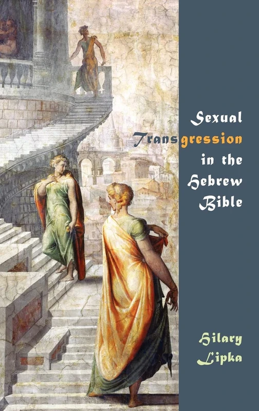 Sexual Transgression in the Hebrew Bible: 7 (Hebrew Bible Monographs)