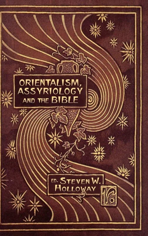Orientalism, Assyriology and the Bible: No. 10 (Hebrew Bible Monographs)