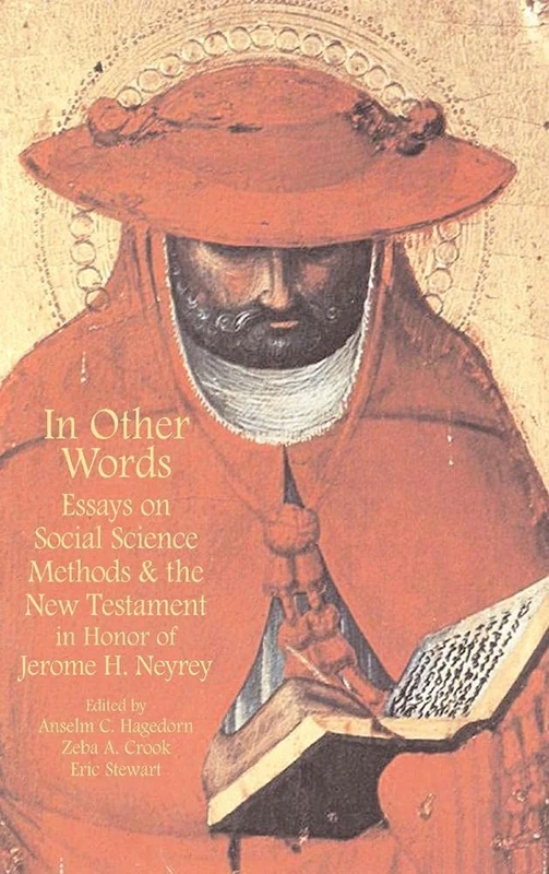 In Other Words: Essays on Social Science Methods and the New Testament in Honor of Jerome H. Neyrey: No. 1 (Social World of Biblical Antiquity - Second Series)