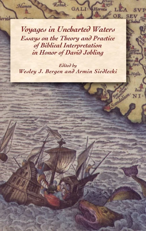 Voyages in Uncharted Waters: Essays on the Theory and Practice of Biblical Interpretation in Honor of David Jobling (Hebrew Bible Monographs)