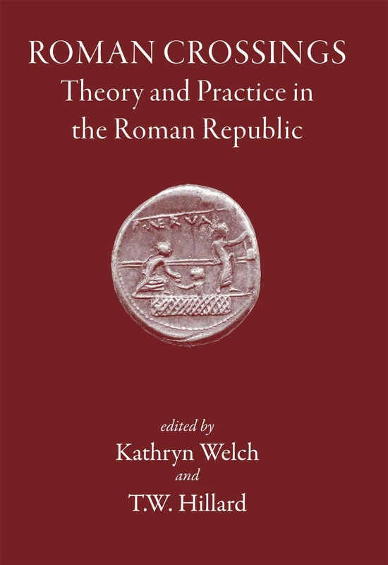 Roman Crossings: Theory and Practice in the Roman Republic (The Roman World)