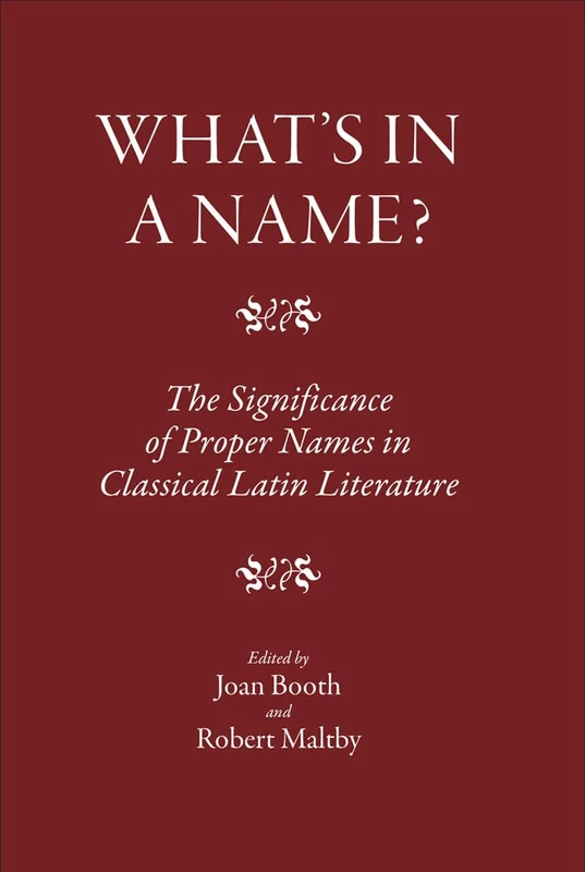 What's in a Name?: The Significance of Proper Names in Classical Latin Literature (The Roman World)
