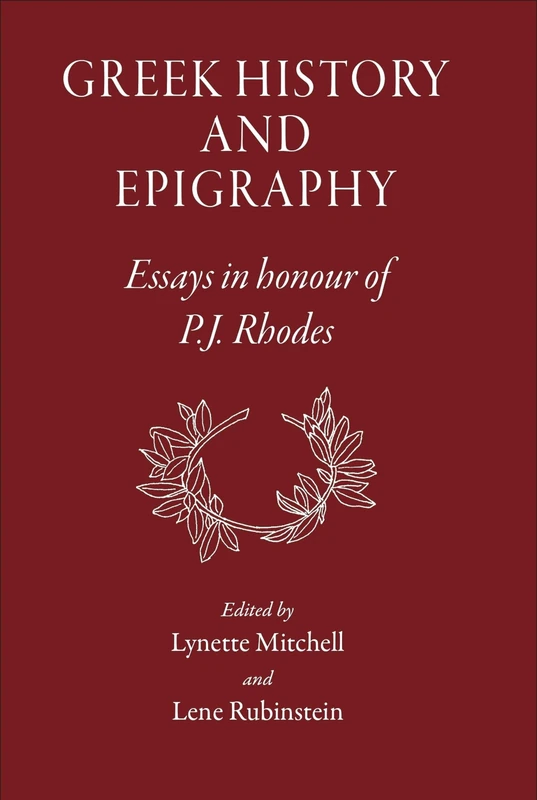Greek History and Epigraphy: Essays in Honour of P.J. Rhodes (Archaic & Classical Greece)