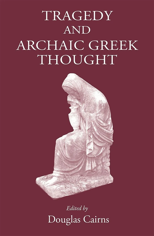 Tragedy and Archaic Greek Thought - Classical Press of Wales