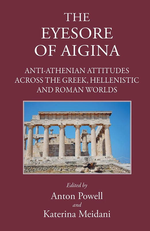 The Eyesore of Aigina: Anti-Athenian Attitudes Across the Greek, Hellenistic and Roman Worlds (Athens)