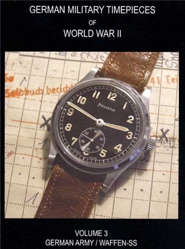 WW2 German Military Timepieces: German Army & Waffen SS, Vol. 3 (Collecting Military Watches)