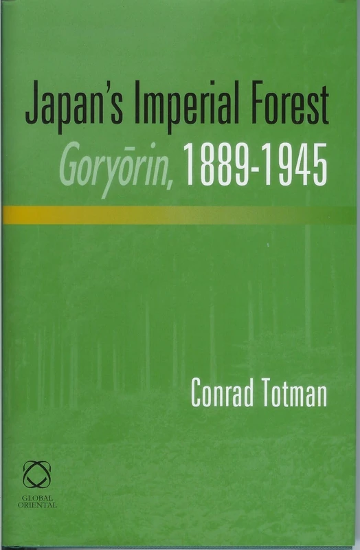 Japan's Imperial Forest Goryorin, 1889-1945: With a Supporting Study of the Kan/Min Division of Woodland in Early Meiji Japan, 1871-76