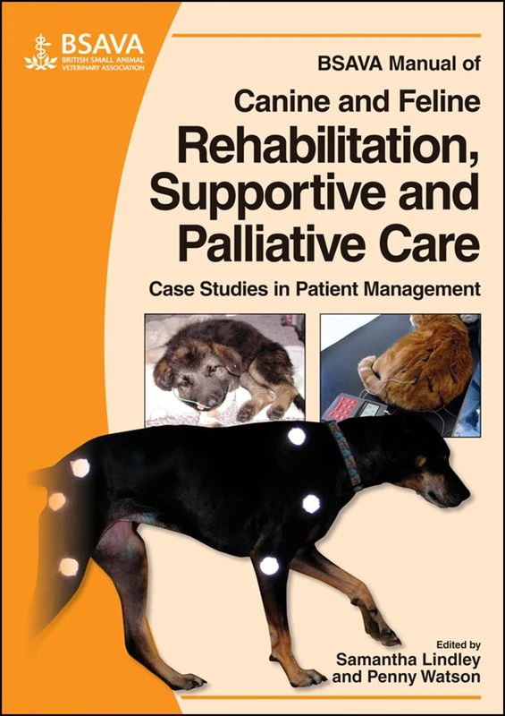 BSAVA Manual of Canine and Feline Rehabilitation, Supportive and Palliative Care: Case Studies in Patient Management (BSAVA British Small Animal Veterinary Association)