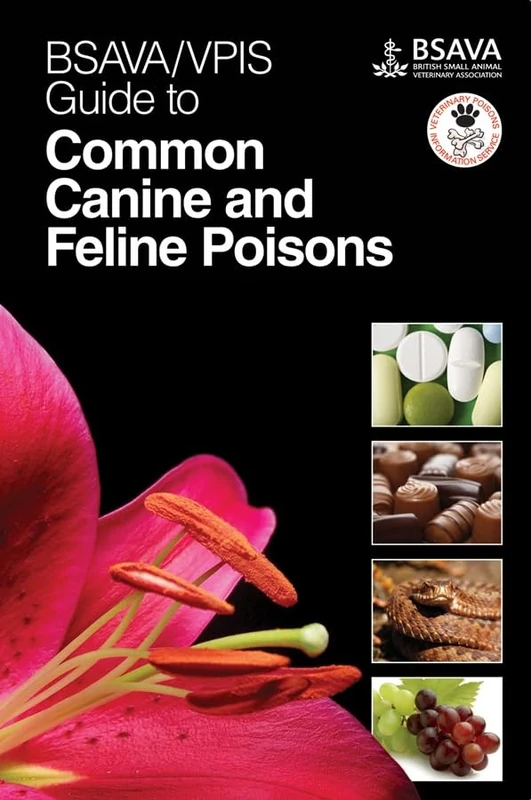 BSAVA / VPIS Guide to Common Canine and Feline Poisons (BSAVA British Small Animal Veterinary Association)