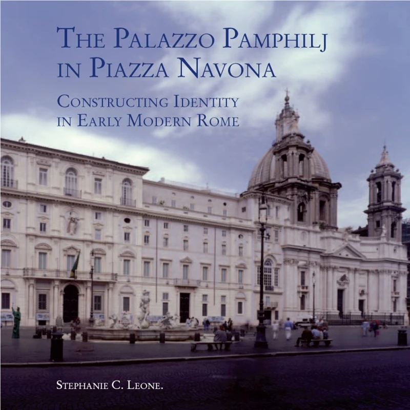 The Palazzo Pamphilj in Piazza Navona: Constructing Identity in Early Modern Rome (Studies in Baroque Art)