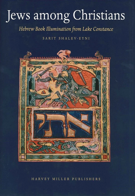Jews Among Christians: Hebrew Book Illumination from Lake Constance: 41 (Studies in Medieval and Early Renaissance Art History)