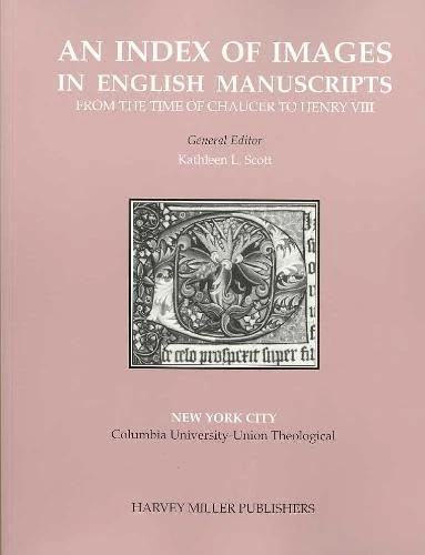An Index of Images in English Manuscripts: From the Time of Chaucer to Henry VIII, c. 1380~c. 1509 (Index of Images in English Manuscripts from Chaucer to Henry)