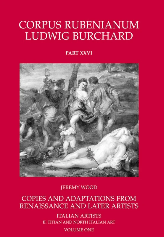 Corpus Rubenianum Ludwig Burchard: Copies and Adaptations from Renaissance and Later Artists: Italian Masters. Titian and North Italian Art: II