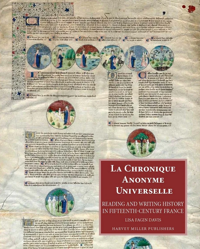 La Chronique Anonyme Universelle: Reading and Writing History in Fifteenth-Century France: 61 (Studies in Medieval and Early Renaissance Art History)