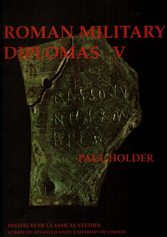 Roman Military Diplomas: v. 5 (Bulletin Supplement): No. 88 (Bulletin of the Institute of Classical Studies Supplements)