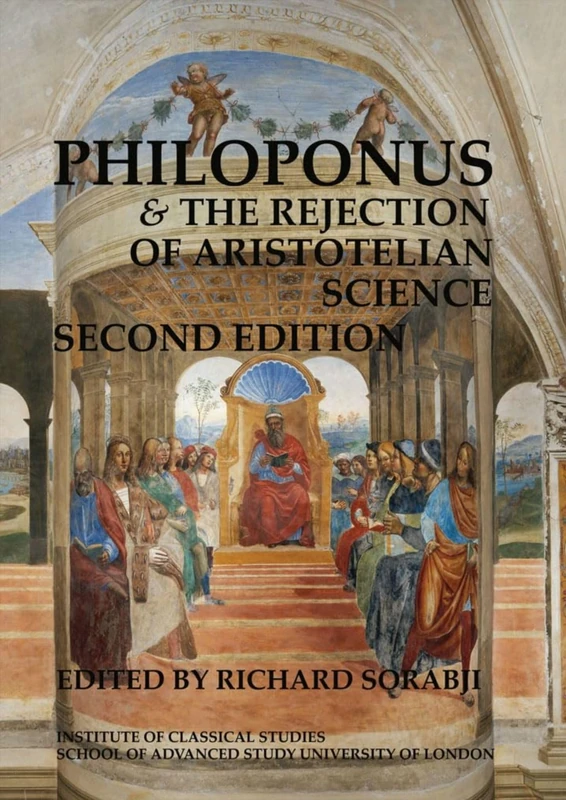 Philoponus and the rejection of Aristotelian science (2nd edition) (BICS Supplement 103): Volume 103 (Bulletin of the Institute of Classical Studies Supplements)