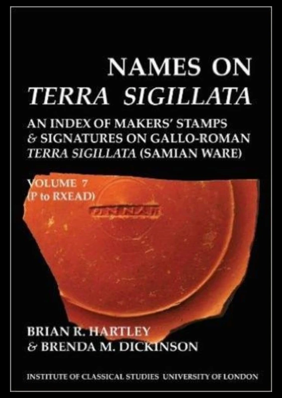 Names on Terra Sigillata. Volume 7 P to RXEAD (BICS Supplement 102.7): Volume 102 (Bulletin of the Institute of Classical Studies Supplements)