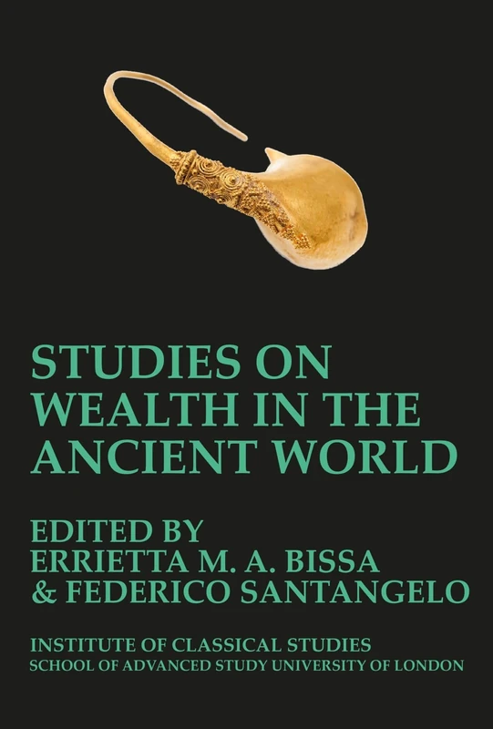 Studies on Wealth in the Ancient World (BICS Supplement 133): Volume 133 (Bulletin of the Institute of Classical Studies Supplements)