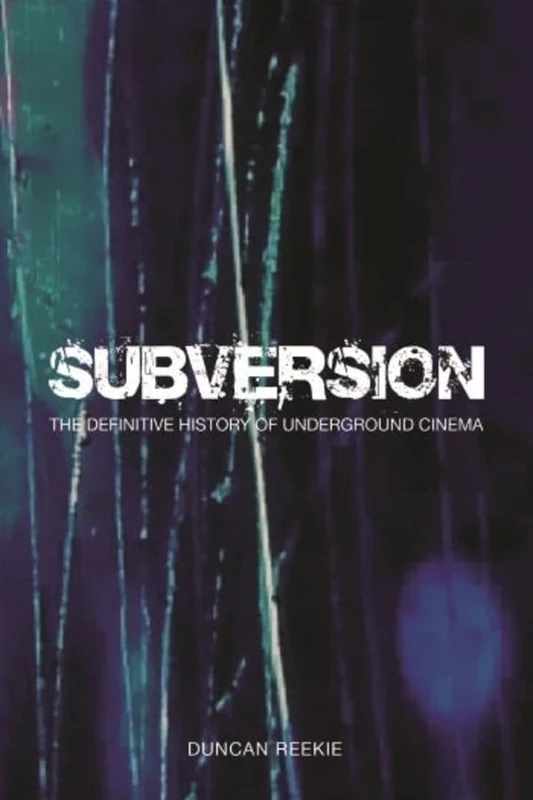 Subversion: The Definitive History of Underground Cinema (Film and Media Studies)