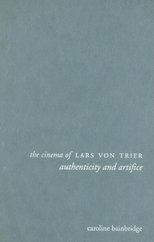 The Cinema of Lars von Trier: Authenticity and Artifice (Directors′ Cuts)