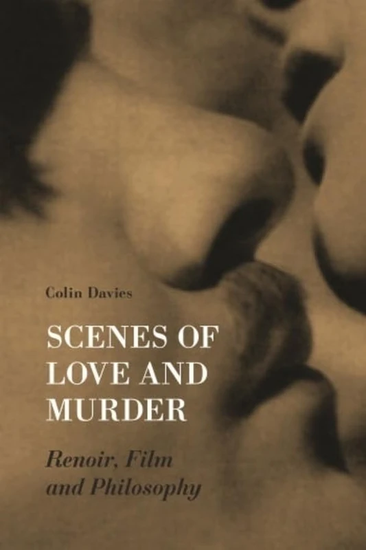Scenes of Love and Murder: Renoir, Film, and Philosophy (Film and Media Studies)