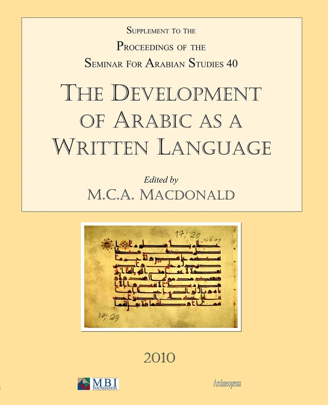 The Development of Arabic as a Written Language: v. 40: Supplement to the Proceedings of the Seminar for Arabian Studies: Supplement to the ... Seminar for Arabian Studies Volume 40 2010