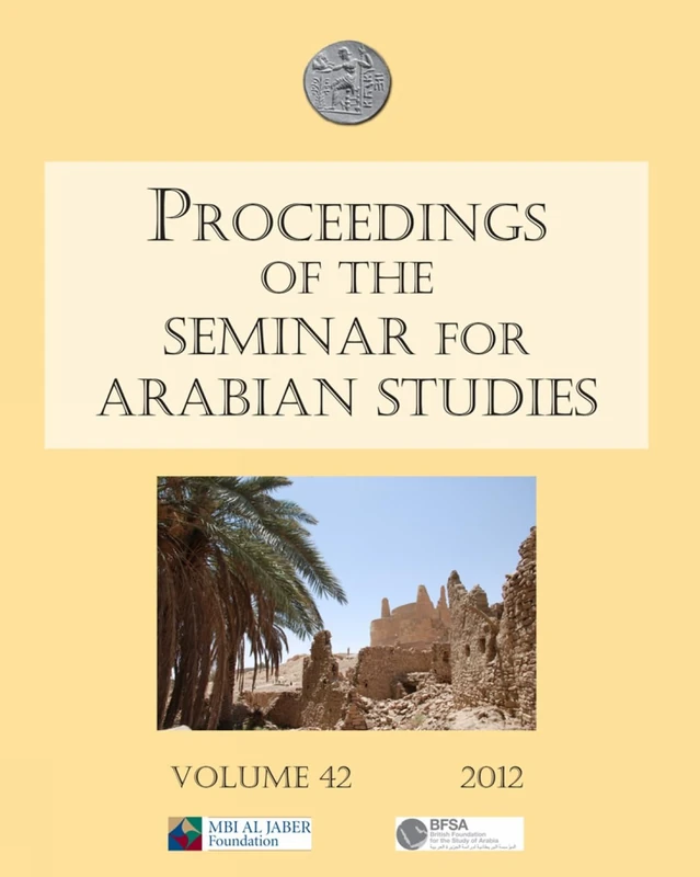 Proceedings of the Seminar for Arabian Studies: Vol. 42 2012: Papers from the Forty-fifth Meeting, London, 28-30 July 2011