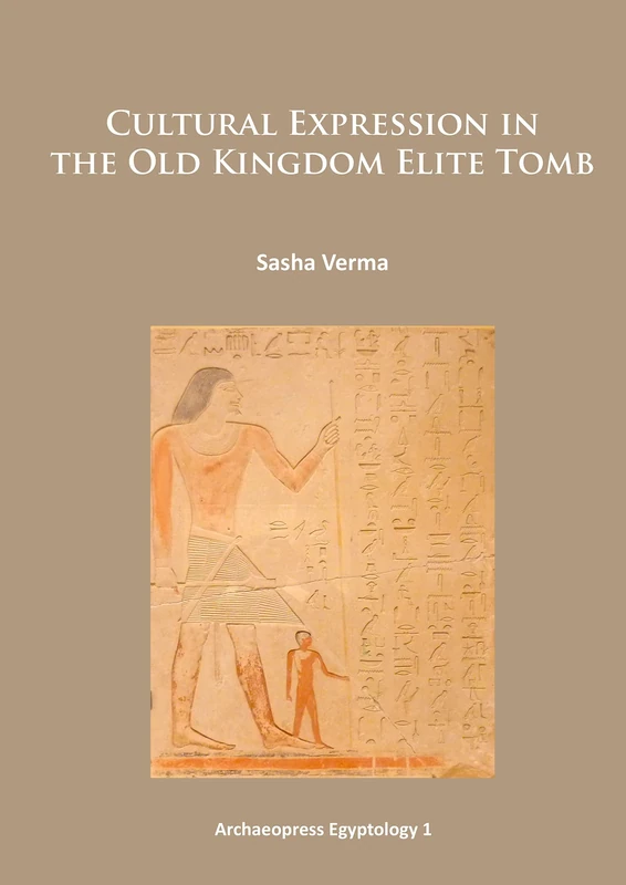 Archaeopress Cultural Expression in the Old Kingdom Elite Tomb