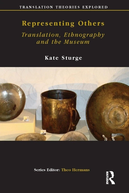 Representing Others: Translation, Ethnography and Museum: 11 (Translation Theories Explored)