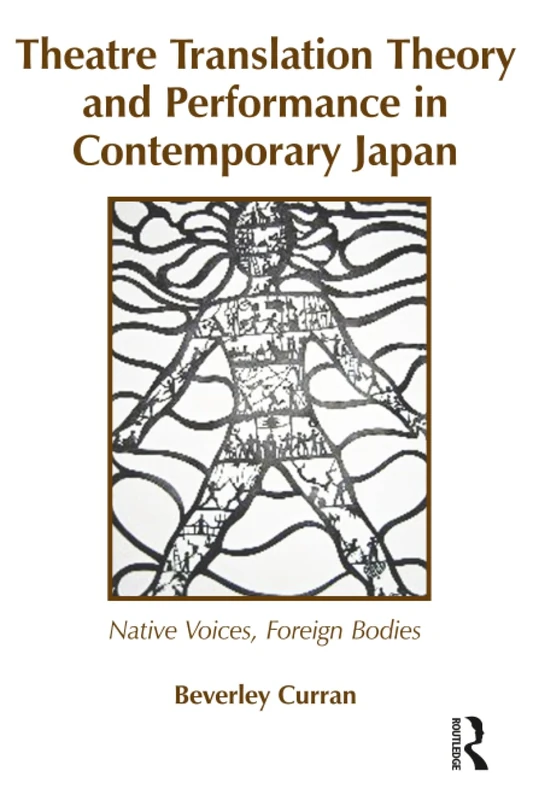 Theatre Translation Theory and Performance in Contemporary Japan: Native Voices Foreign Bodies