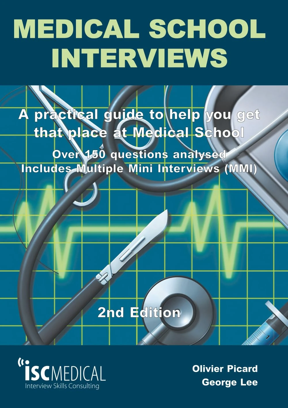 Medical School Interviews (2nd Edition). Over 150 Questions Analysed. Includes Multiple-Mini-Interviews (MMI) - A Practical Guide to Help You Get That Place at Medical School.