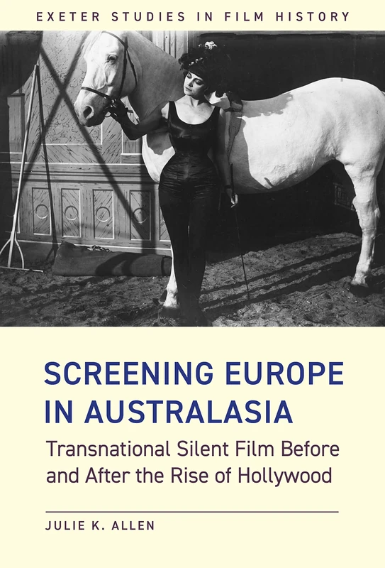 Screening Europe in Australasia: Transnational Silent Film Before and After the Rise of Hollywood (Exeter Studies in Film History)