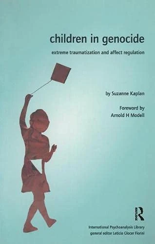 Children in Genocide: Extreme Traumatization and Affect Regulation (The International Psychoanalytical Association International Psychoanalysis Library)
