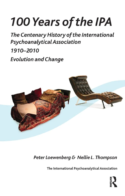 100 Years of the IPA: The Centenary History of the International Psychoanalytical Association 1910-2010: Evolution and Change