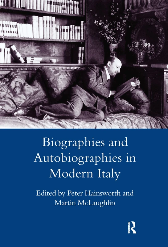 Biographies and Autobiographies in Modern Italy: a Festschrift for John Woodhouse: A Festschrift for John Woodhouse (Legenda Main Series)