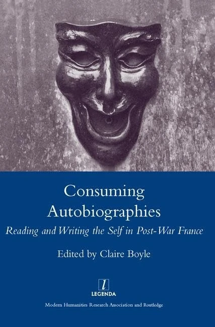 Consuming Autobiographies: Reading and Writing the Self in Post-war France (Legenda Main)