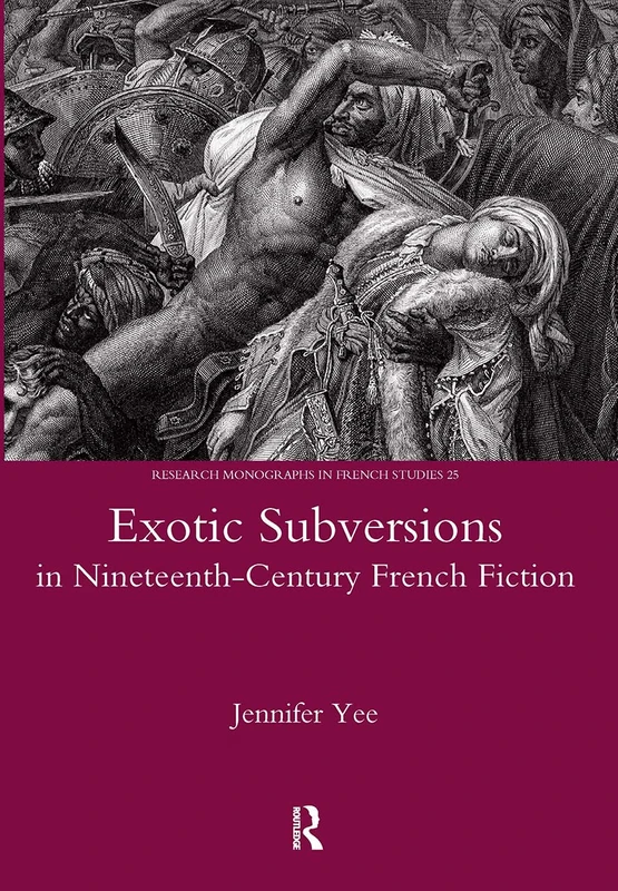 Exotic Subversions in Nineteenth-century French Fiction: 25 (Legenda Research Monographs in French Studies)