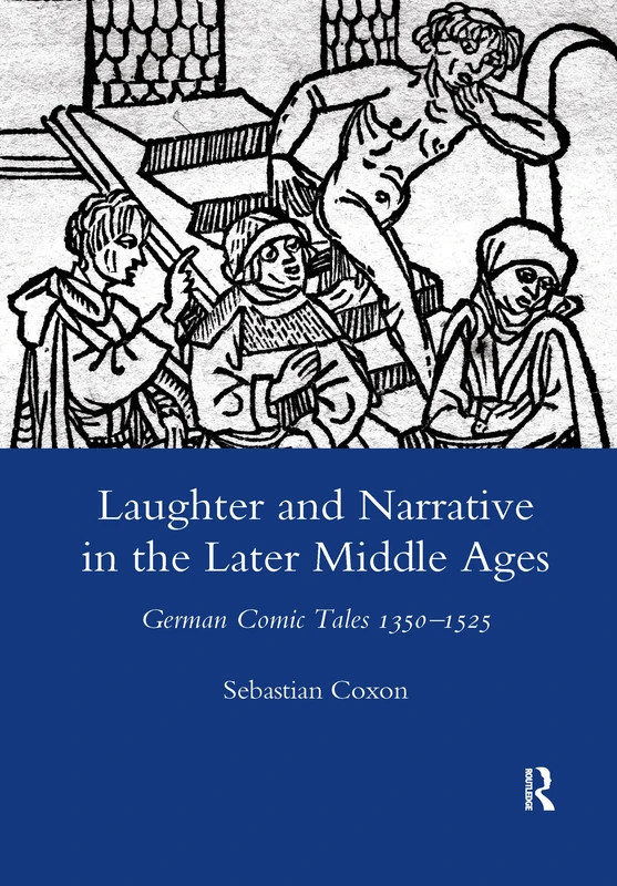 Laughter and Narrative in the Later Middle Ages: German Comic Tales C.1350-1525 (Legenda Main Series)