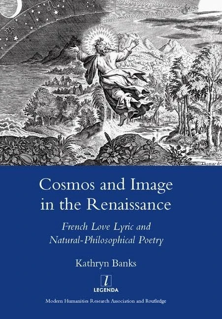 Cosmos and Image in the Renaissance: French Love Lyric and Natural-philosophical Poetry