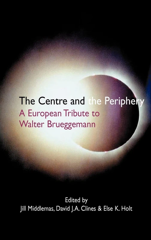 The Centre and the Periphery: A European Tribute to Walter Brueggemann: No. 27 (Hebrew Bible Monographs)